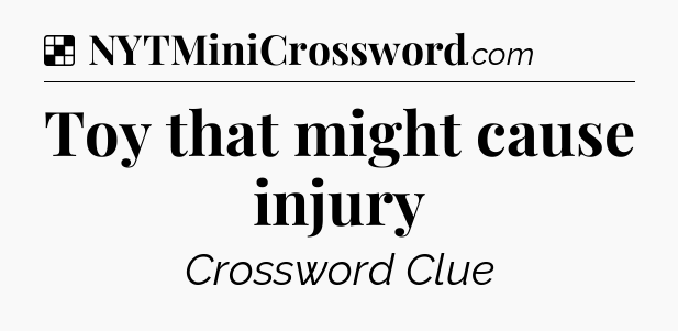 Solution: Toy that might cause injury - NYT Crossword