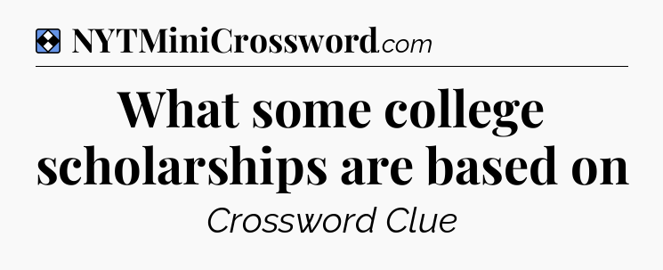 Solution: What some college scholarships are based on - NYT Mini Crossword