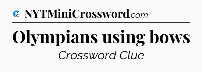 Olympians using bows Crossword Clue