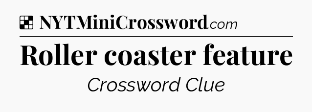 Solution: Roller coaster feature - NYT Crossword