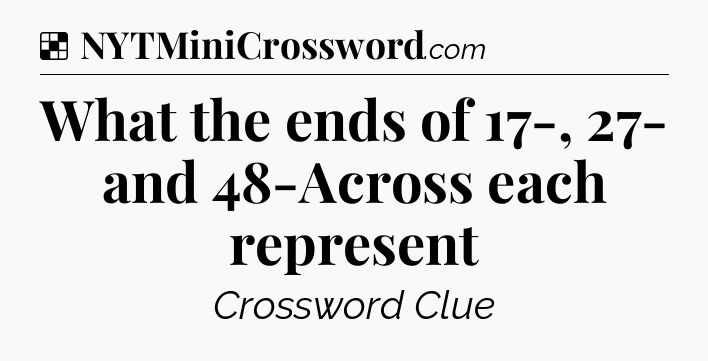 Solution: What the ends of 17-, 27- and 48-Across each represent - NYT Crossword