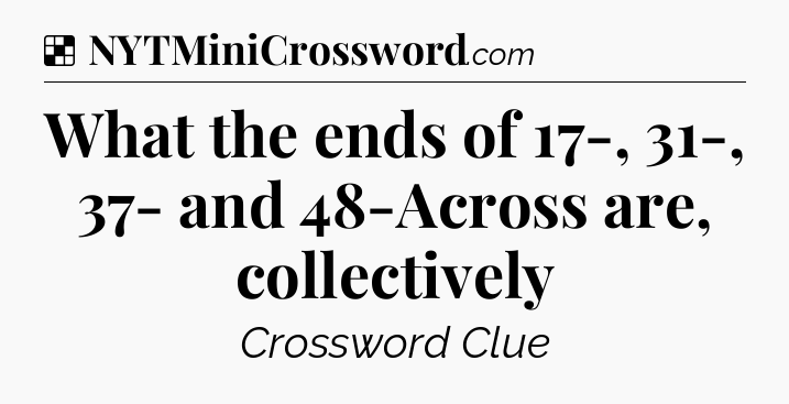 Solution: What the ends of 17-, 31-, 37- and 48-Across are, collectively - NYT Crossword