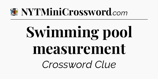 Swimming pool measurement Crossword Clue