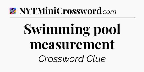 Swimming pool measurement Crossword Clue