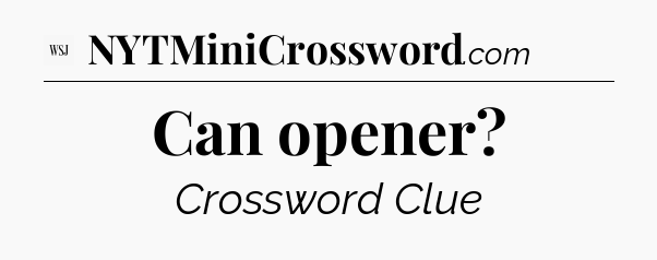 Can opener - WSJ Crossword