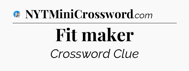 Fit maker Crossword Clue