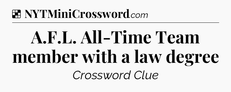 Solution: A.F.L. All-Time Team member with a law degree - NYT Crossword