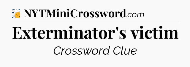 Exterminator's victim - 7 Little Words