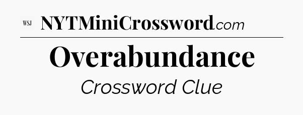 Overabundance - WSJ Crossword