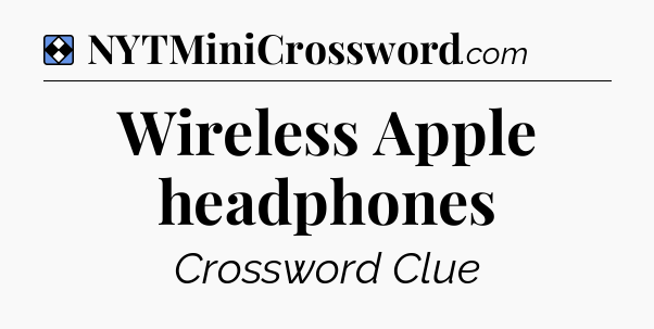 Solution: Wireless Apple headphones - NYT Mini Crossword