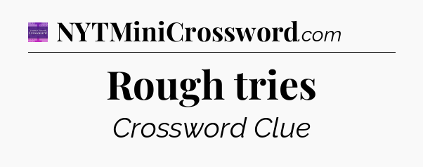 Rough tries - Thomas Joseph Crossword