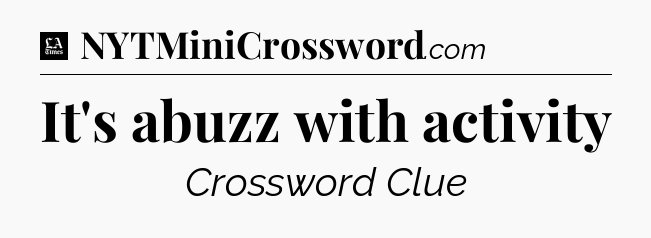It's abuzz with activity - LA Times Crossword