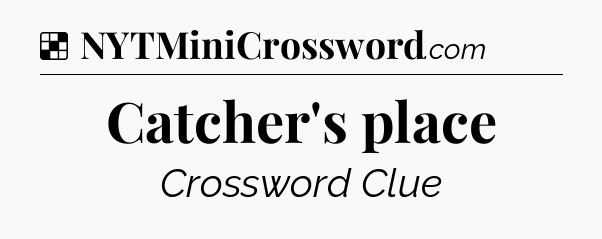 Solution: Catcher's place - NYT Crossword