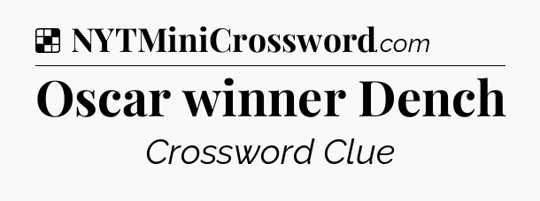 Solution: Oscar winner Dench - NYT Crossword
