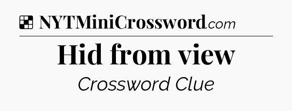 Solution: Hid from view - NYT Crossword