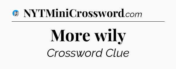 More wily Crossword Clue