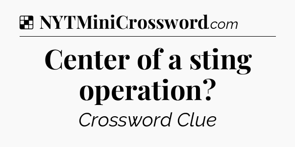 Solution: Center of a sting operation - NYT Crossword
