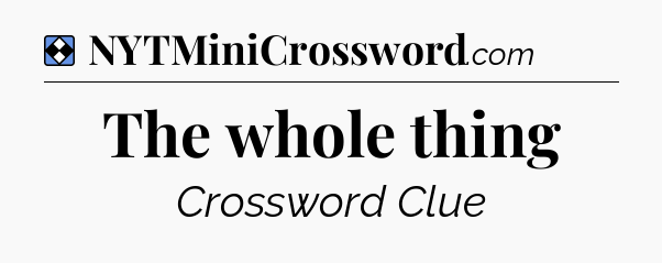 Solution: The whole thing - NYT Mini Crossword