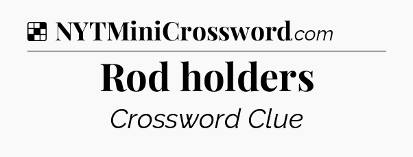 Solution: Rod holders - NYT Crossword
