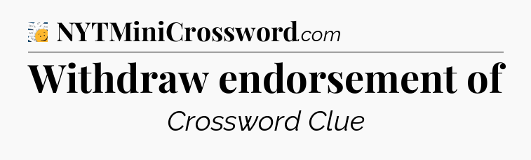 Withdraw endorsement of - 7 Little Words