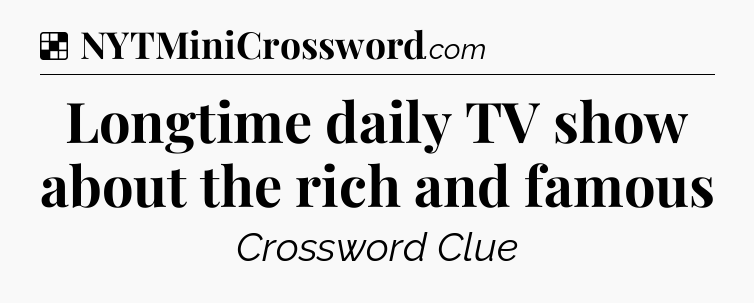 Solution: Longtime daily TV show about the rich and famous - NYT Crossword
