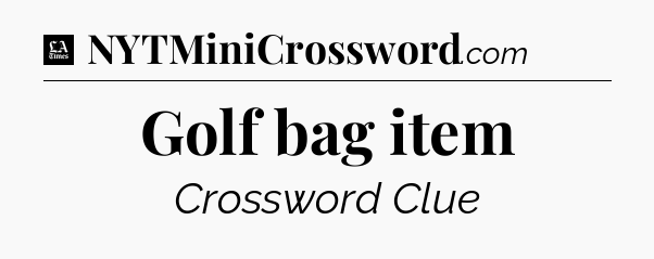 Golf bag item - LA Times Crossword