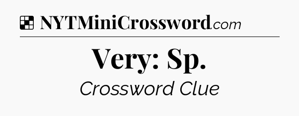 Solution: Very: Sp - NYT Crossword