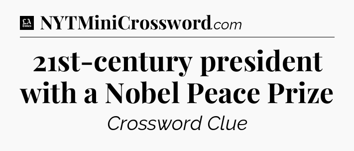 21st-century president with a Nobel Peace Prize - LA Times Crossword