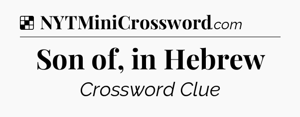 Solution: Son of, in Hebrew - NYT Crossword
