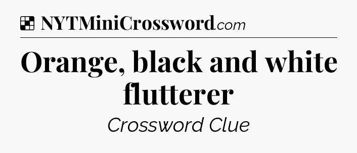 Solution: Orange, black and white flutterer - NYT Crossword