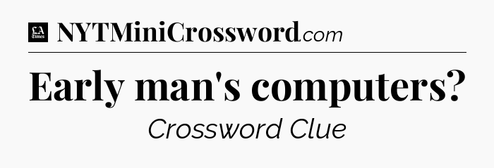 Early man's computers - LA Times Crossword