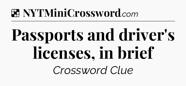 Solution: Passports and driver's licenses, in brief - NYT Crossword
