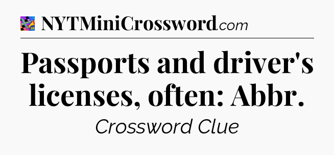 Passports and driver's licenses, often: Abbr Crossword Clue