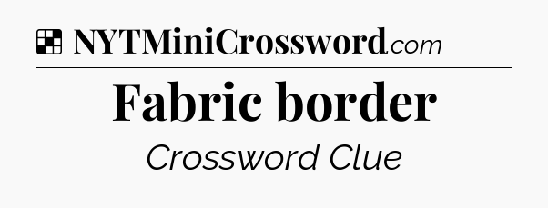 Solution: Fabric border - NYT Crossword