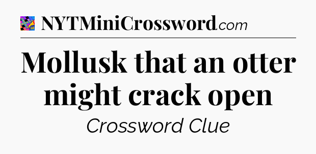 Mollusk that an otter might crack open Crossword Clue