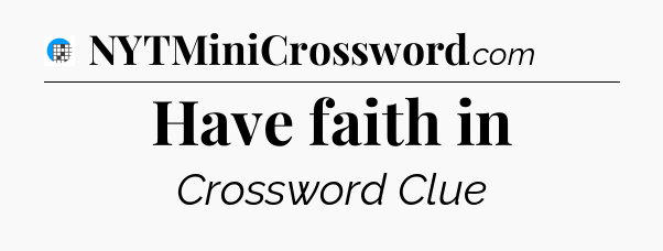 Have faith in Crossword Clue