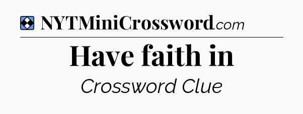 Solution: Have faith in - NYT Mini Crossword