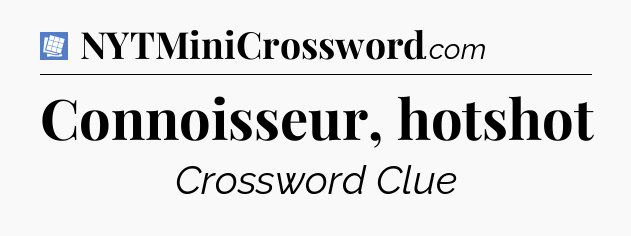 Connoisseur, hotshot Puzzle Page Crossword Clue