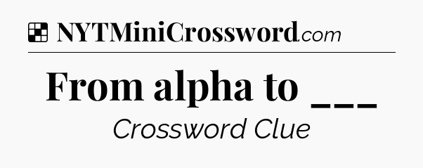 Solution: From alpha to ___ - NYT Crossword