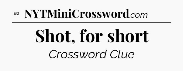 Shot, for short - WSJ Crossword