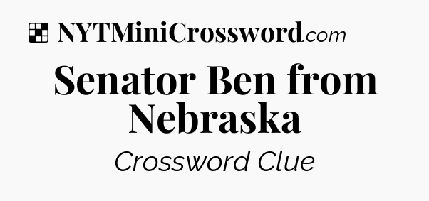 Solution: Senator Ben from Nebraska - NYT Crossword