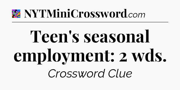 Teen's seasonal employment: 2 wds Crossword Clue