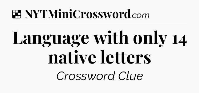 Solution: Language with only 14 native letters - NYT Crossword