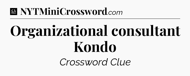 Organizational consultant Kondo - LA Times Crossword