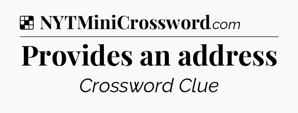 Solution: Provides an address - NYT Crossword