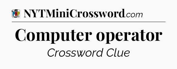 Computer operator Crossword Clue