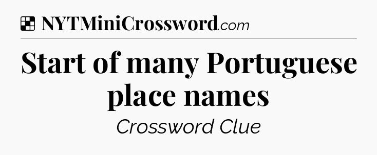 Solution: Start of many Portuguese place names - NYT Crossword