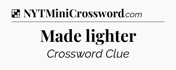 Solution: Made lighter - NYT Crossword