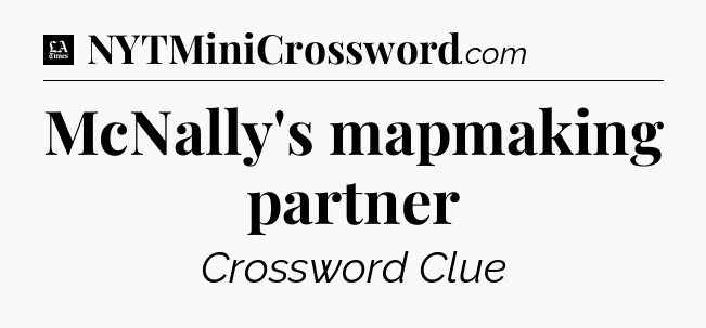 McNally's mapmaking partner - LA Times Crossword