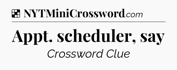 Solution: Appt. scheduler, say - NYT Crossword